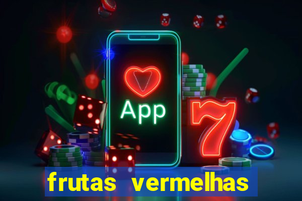 frutas vermelhas nomes e fotos